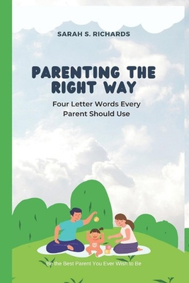 #ad #ad Parenting the Right Way: Four Letter Words Every Parent Should Use by Sarah S. R AU $27.92