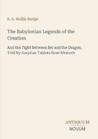 The Babylonian Legends Of The Creation E. A. Wallis Budge