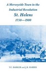 A Merseyside Town in the Industrial Revolution: St. Helens, 1750-1900 by T. C. Barker, Professor J. R. Harris (Paperback, 1993)