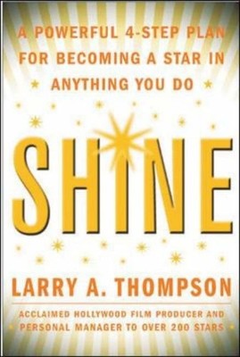 Shine: A Powerful 4-step Plan for Becoming a Star in Anything Yo