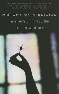 History of a Suicide: My Sister's Unfinished Life by Jill Bialosky: Used