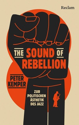 The Sound of Rebellion. Zur politischen Ästhetik des Jazz | Peter Kemper | Buch