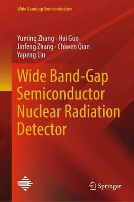 Wide Band-Gap Semiconductor Nuclear Radiation Detector - 9789819603398