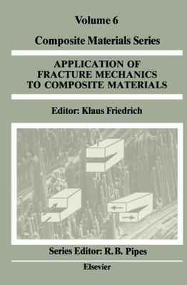 APPLICATION OF FRACTURE MECHANICS TO COMPOSITE MATERIALS: By Klaus Friedrich NEW