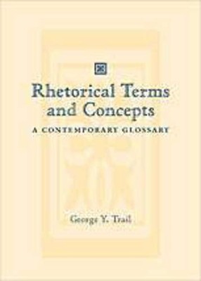 Trail Rhetorical Terms and Concepts: A Contemporary Glossary,Tra