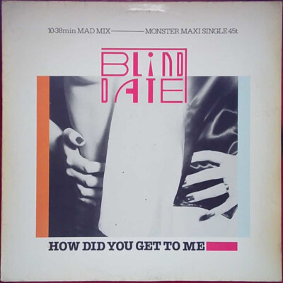Blind Date   How Did You Get To Me (Maxi Single) - Ariola - Deutschland - 1985