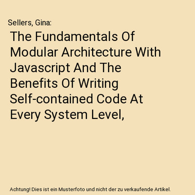 The Fundamentals Of Modular Architecture With Javascript And The Benefits Of Wri