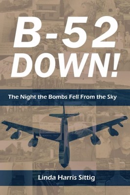 B 52 Down! The Night the Bombs Fell From the Sky