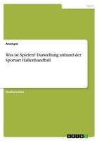 Was Ist Spielen? Darstellung Anhand Der Sportart Hallenhandball Anonymous
