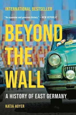 Beyond the Wall: A History of East Germany - Katja Hoyer, Basic Books, Paperback