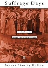 Suffrage Days: Stories from the Women's Suffrage Movement By Sta