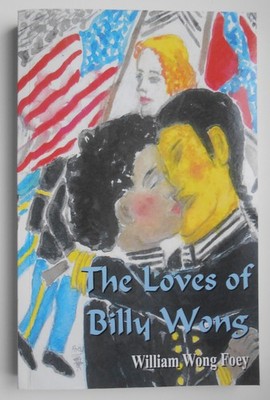 The Loves of Billy Wong by William Wong Foey  2015 PB, ISBN # 9798630716125