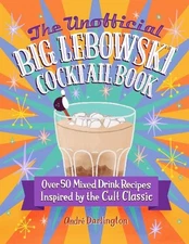 The Unofficial Big Lebowski Cocktail Book: Over... by Darlington, André Hardback