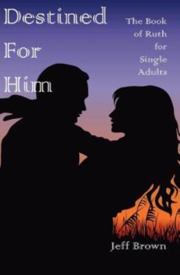 Destined For Him: The Book Of Ruth For Single Adults