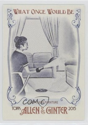 2015 Topps Allen & Ginter's What Once Would Be Easy-clean furniture #WOULD-7 0d2