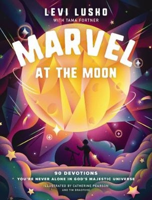 Marvel at the Moon : 90 Devotions to Discover You're Never Alone