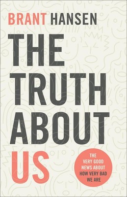 The Truth about Us: The Very Good News about How Very Bad We Are - paperback...