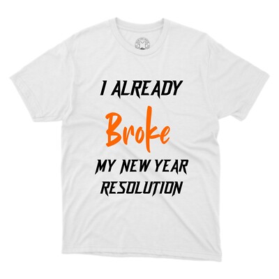 I Already Broke My New Year  Short Sleeves Premium Quality Printed T-Shirt