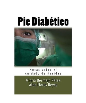 Pie Diabetico: Notas sobre el cuidado de Heridas, Alba Flores Reyes