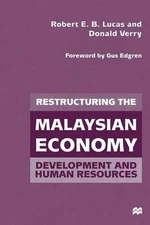 Restructuring the Malaysian Economy: Development and Human Resources by Robert E