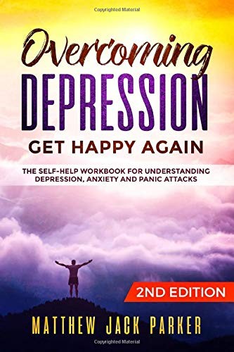 Overcoming Depression - Get Happy Again: The Self-Help Workbook for Understandi
