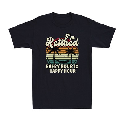 I'm Retired Is Happy Hour Funny Retirement For Retiree Gifts Men's T-Shirt
