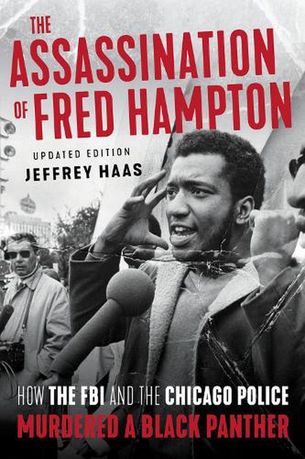 The Assassination of Fred Hampton: How the FBI and the Chicago Police Murdered a
