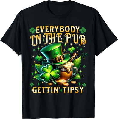 Everybody In The Pub Getting Tipsy St Patricks Day Men Women T-Shirt