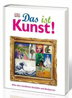 Das ist Kunst!: Alles über berühmte Buch DK Verlag Dorling Kindersley