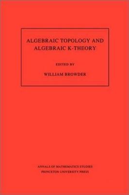 Algebraic Topology and Algebraic K-Theory, Paperback by Browder, William, Bra...