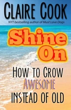 Shine On: How To Grow Awesome Instead Of Old