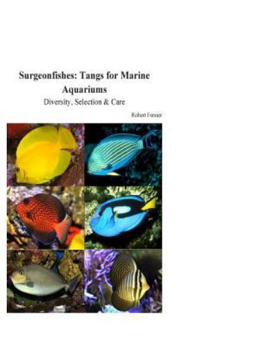 Surgeonfishes Tangs For Marine Aquariums Diversity Selection And Care By Robert Fenner 2015 Paperback - 