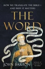 The Word: How We Translate the Bible--And Why It Matters by John Barton: Used