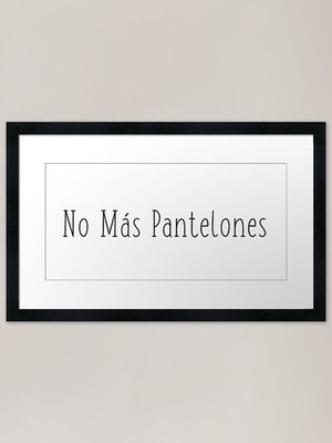 No Mas Pantelones Gerahmter Kunstdruck Gerahmtes Wandbild Poster Leinwanddruck Bild