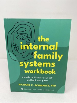 Internal Family Systems Workbook A Guide to Discover Your Self and Heal Schwartz