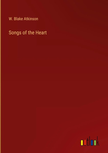 W. Blake Atkinson | Songs Of The Heart | Buch | Englisch (2022) | Gebunden-image