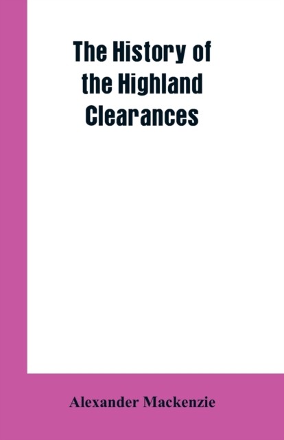The History of the Highland Clearances by Alexander Mackenzie PAPERBACK