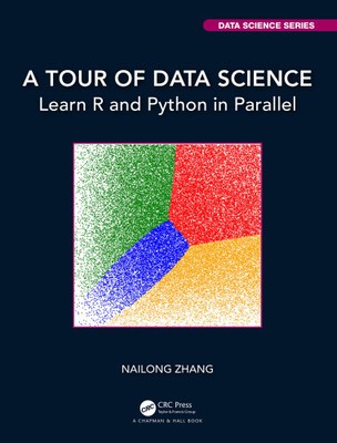 A Tour of Data Science: Learn R and Python in Parallel (Chapman & Hall/CRC