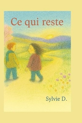 Ce qui reste: Marcher avec ce qu'on garde by Sylvie D. (French) Paperback Book