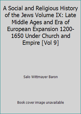 A Social and Religious History of the Jews Volume IX: Late Middle Ages and...