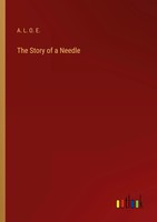 The Story Of A Needle A. L. O. E. Taschenbuch Kartoniert / Broschiert Englisch