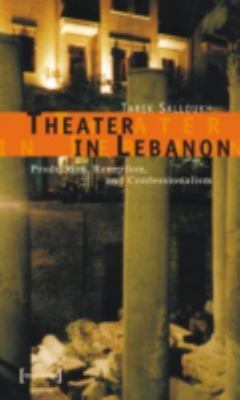 Theater in Lebanon : Production, Reception, And Confessionalism, Paperback by...