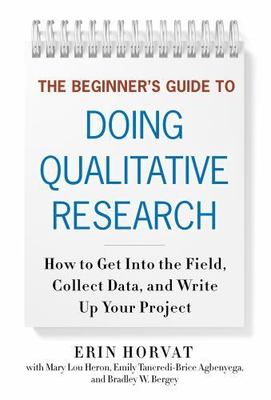 The Beginner's Guide to Doing Qualitative Research: How to Get Into the...
