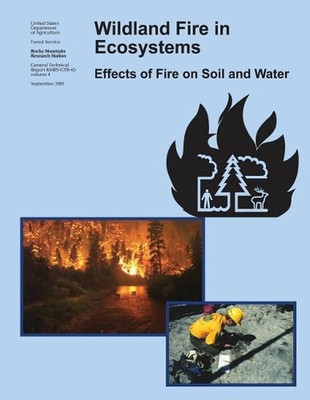 Wildland Fire in Ecosystems: Effects of Fire on Soil and Water by Forest Service