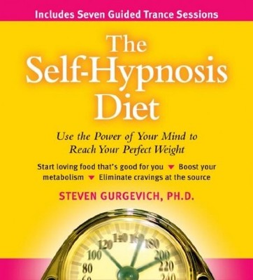 The Self-hypnosis Diet: Use the Power of Your Mind to Reach Your Perfect Wei...