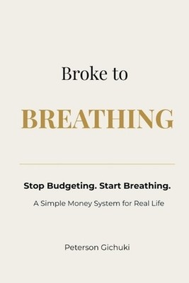 Broke to Breathing: Stop Budgeting. Start Breathing. A Simple Money System for R
