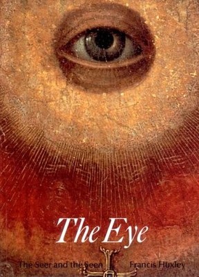 THE EYE: THE SEER AND THE SEEN (ART AND IMAGINATION By Francis Huxley