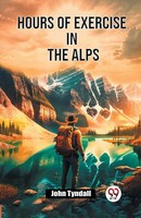 John Tyndall | Hours Of Exercise In The Alps | Taschenbuch | Englisch (2024)