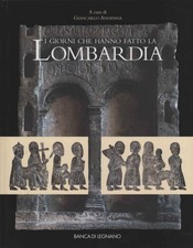 I giorni che hanno fatto la Lombardia - Giancarlo Andenna  (Banca di Legnano)