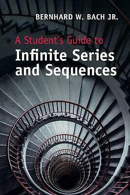 A Student's Guide to Infinite Series and Sequences Bach Jr. Paperback